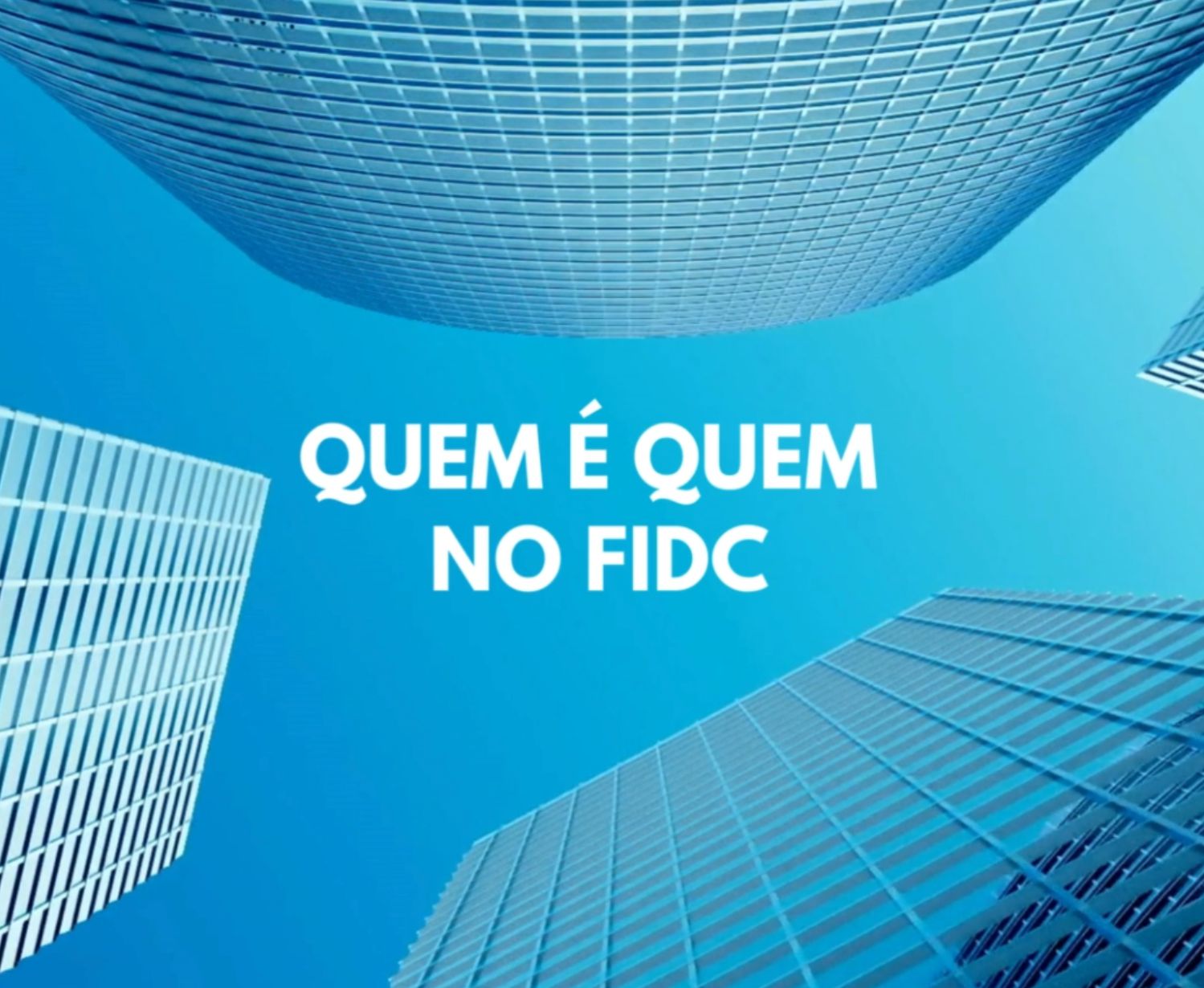 Saiba Quem é Quem no FIDC